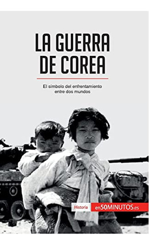 La Guerra De Corea: El Simón Del Enfrentamiento Entre Dos