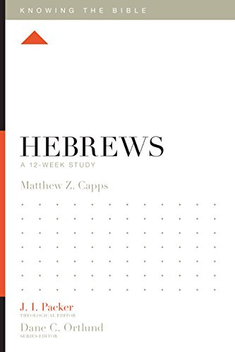 Book : Hebrews A 12-week Study (knowing The Bible) - Capps,
