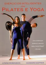 Comprar Exercicios Inteligentes com Pilates e Yoga: Uma Combinação Dinâmica e Atual do Body Control Pilates e da Yoga, de Robinson, Lynne. Editorial Editora Pensamento-Cultrix Ltda., capa mole em português, 2