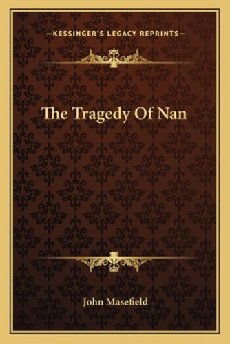 The Tragedy Of Nan, De Masefield, John. Editorial Kessinger Pub Llc, Tapa Blanda En Inglés