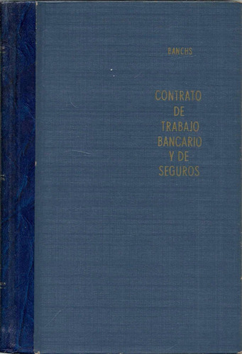 Tratado Contrato Trabajo Bancario Y De Seguros - Banchs Dyf