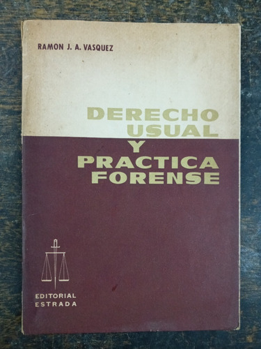 Derecho Usual Y Practica Forense * Ramon J. A. Vasquez *