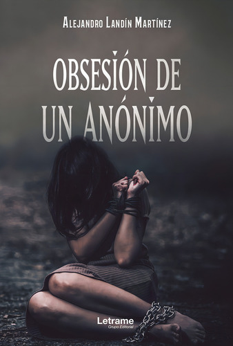 Obsesión de un anónimo, de Alejandro Landín Martínez. Editorial Letrame, tapa blanda en español, 2022