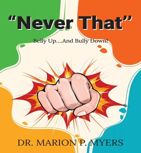 Never That'': Belly Up....and Bully Down!, De Dr Marion P Myers. Editorial Arpress, Tapa Blanda En Inglés