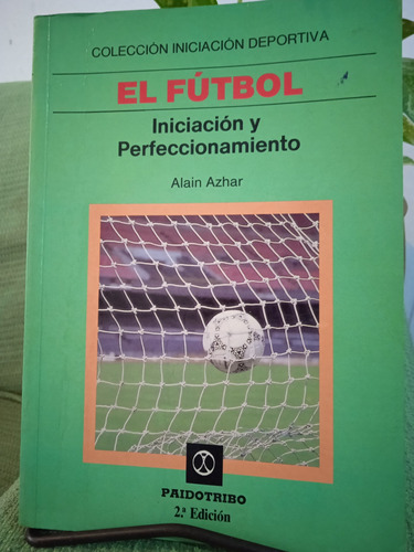 El Fútbol - Iniciación Y Perfeccionamiento Paidotribo - Agot