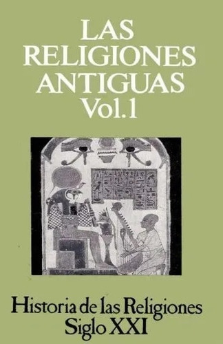 Historia De Las Religiones Vol 01. Las Religiones Antiguas 1