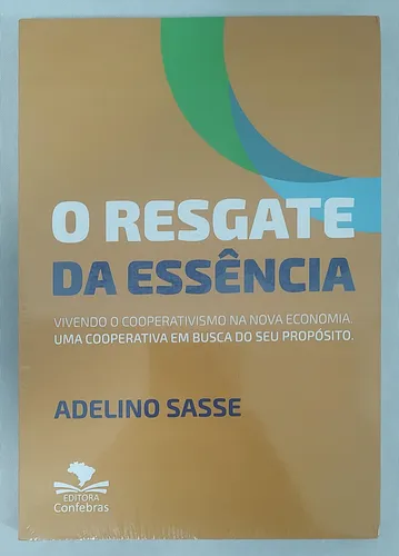 O Resgate Da Essência: Vivendo O Cooperativismo Na Nova Economia De Adelino Sasse Pela Confebras (2024)