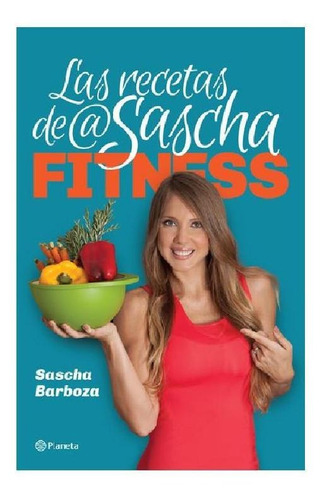 Las recetas de Sascha Fitness, de Barboza, Sascha. Serie Libros ilustrados Editorial Planeta México, tapa blanda en español, 2014