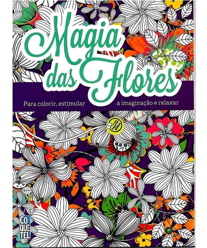 Magia Das Flores Para Colorir Estimula A Imaginação E Relaxa