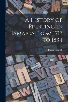 Libro A History Of Printing In Jamaica From 1717 To 1834 ...