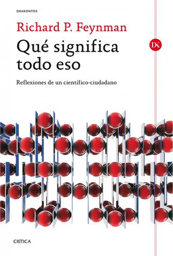 Qué significa todo eso: Reflexiones de un científico-ciudadano, de Feynman, Richard P.. Serie Drakontos Editorial Crítica México, tapa blanda en español, 2014