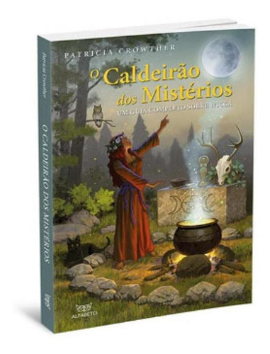 CALDEIRÃO DOS MISTÉRIOS, O - VOL. 1: UM GUIA COMPLETO SOBRE WICCA, de CROWTHER, PATRICIA. Editora Alfabeto, capa mole em português