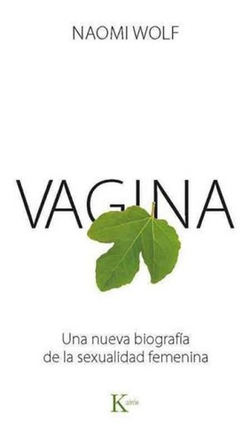 Vagina Nueva Biografia De La Sexualidad Femenina Naomi Wolf