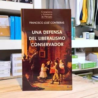Una Defensa Del Liberalismo Conservador F Contreras Unión Ed