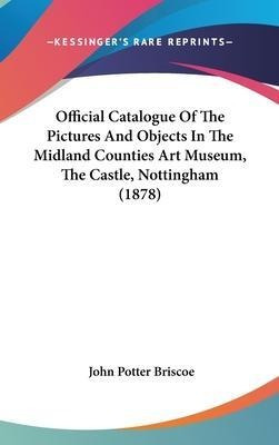 Official Catalogue Of The Pictures And Objects In The Mid...