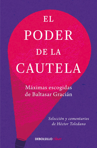 El poder de la cautela: Maximas escogidas de Baltasar gracian, de Toledano, Héctor. Serie Clave Editorial Debolsillo, tapa blanda en español, 2022