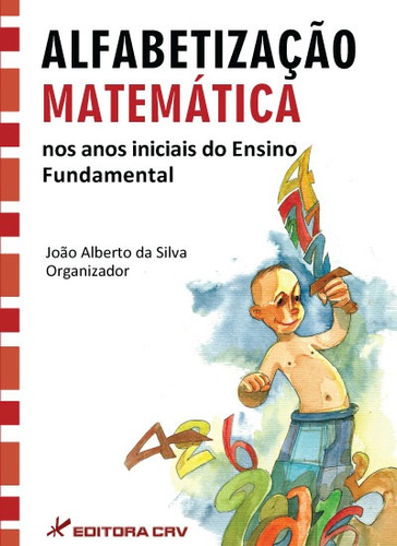 Alfabetização matemática nos anos iniciais do ensino fundamental, de  Silva, João Alberto da. Editora CRV LTDA ME, capa mole em português, 2014