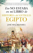Comprar Eso no estaba en mi libro de Historia del Antiguo Egipto, de Parra, José Miguel. Editorial Almuzara, tapa blanda en español, 2022