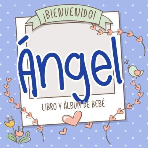 Libro: ¡bienvenido Ángel! Libro Y Álbum De Bebé: Libro De Be