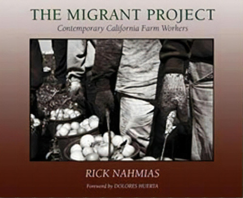 The Migrant Project : Contemporary California Farm Workers, De Rick Nahmias. Editorial University Of New Mexico Press, Tapa Blanda En Inglés