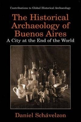 The Historical Archaeology Of Buenos Aires - Daniel Schã...