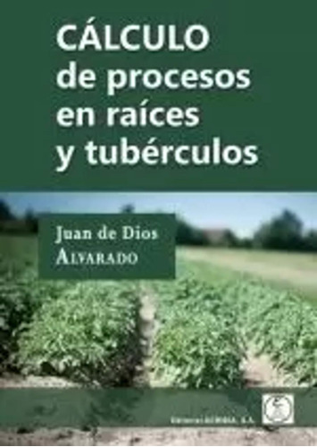 Cálculo De Procesos En Raíces Y Tubérculos - Alvarado  - *