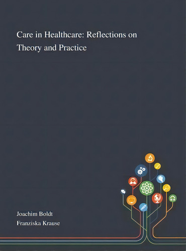 Care In Healthcare : Reflections On Theory And Practice, De Joachim Boldt. Editorial Saint Philip Street Press, Tapa Dura En Inglés