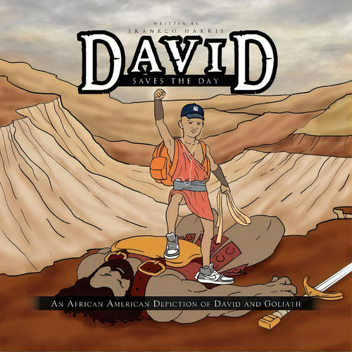 David Saves The Day : An African American Depiction Of David And Goliath, De Frankco Harris. Editorial Xlibris, Tapa Blanda En Inglés