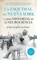 Comprar Un Esquimal En Nueva York Y Otras Historias De La Neurociencia, De Alonso Ramón José. Editorial Guadalmazan, Tapa Blanda, Edición 1 En Español