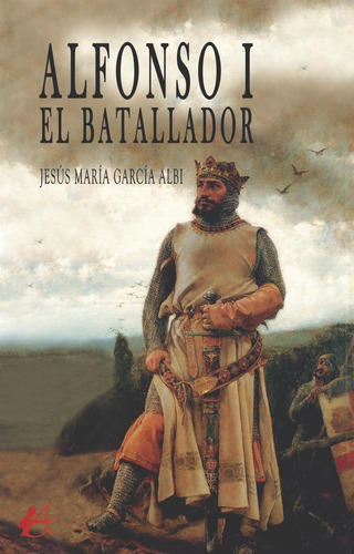 Libro Alfonso I. El Batallador - Garcã­a Albi, Jesãºs Mar...