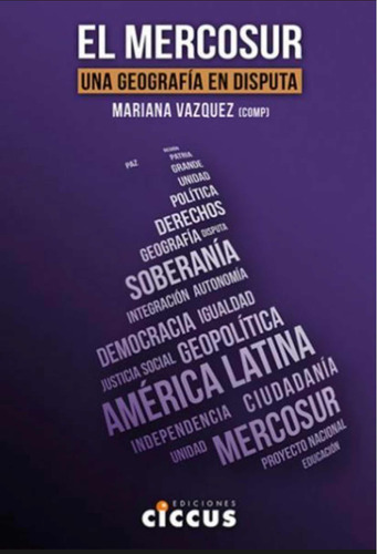 El Mercosur Una Geografia En Disputa - Vazquez - Ciccus