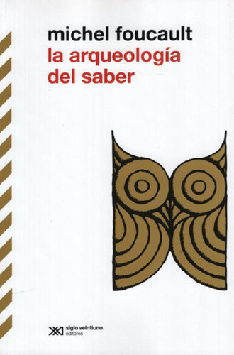 Libro La Arqueologia Del Saber   2 Ed De Michel Foucault