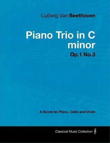 Ludwig Van Beethoven - Piano Trio In C Minor - Op.1 No.3 - A Score Piano, Cello And Violin, De Ludwig Van Beethoven. Editorial Read Books, Tapa Blanda En Inglés