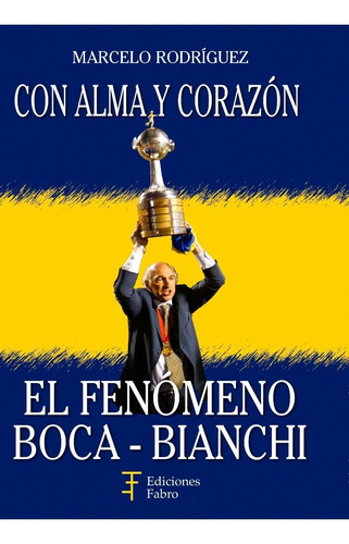 Imagen 1 de 3 de Con Alma Y Corazón. El Fenómeno Boca-bianchi. E.fabro