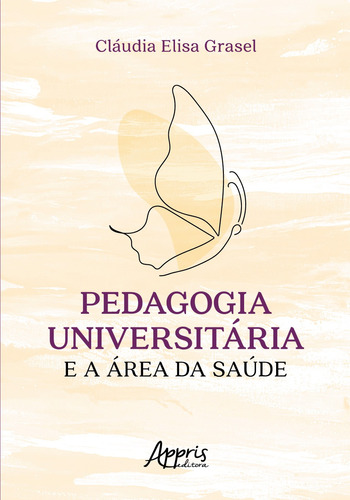 Pedagogia Universitária e a Área da Saúde, de Grasel, Cláudia Elisa. Appris Editora e Livraria Eireli - ME, capa mole em português, 2021