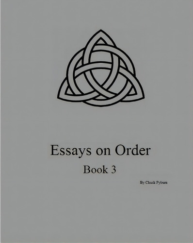 Essays On Order, Book 3, De Chuck Pyburn. Editorial Createspace Independent Publishing Platform, Tapa Blanda En Inglés