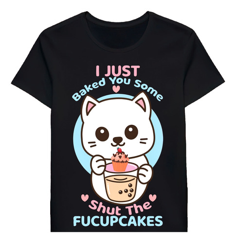 Remera I Just Baked You Some Shut The Fucupakes Cut 86351965