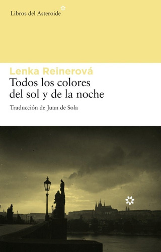 Todos Los Colores Del Sol Y De La Noche - Lenka Reinerová