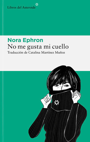 NO ME GUSTA MI CUELLO, de Ephron, Nora. Editorial LIBROS DEL ASTEROIDE S.L, tapa blanda en español