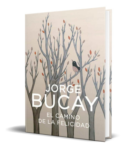 El Camino De La Felicidad, De Jorge Bucay. Editorial Grijalbo, Tapa Blanda En Español, 2018