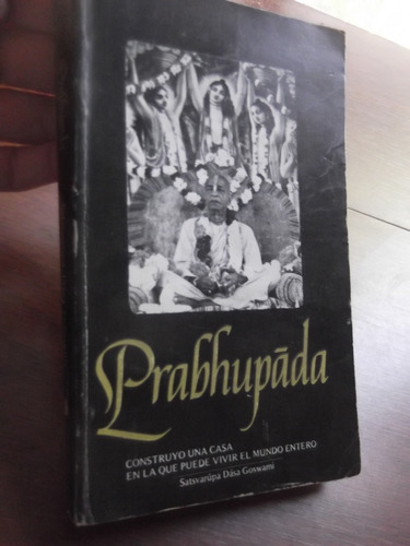 Prabhupada Construyo Casa Mundo Entero Dasa Goswami