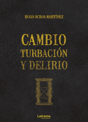 Cambio, Turbación Y Delirio - Hugo Ochoa Martínez