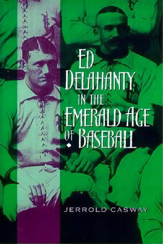 Ed Delahanty In The Emerald Age Of Baseball, De Jerrold Casway. Editorial University Notre Dame Press, Tapa Blanda En Inglés