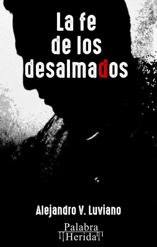 La Fe De Los Desalmados - Luviano, Alejandro V