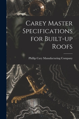 Libro Carey Master Specifications For Built-up Roofs - Ph...