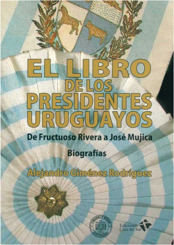 El  Libro  De Los Presidentes Uruguayos: De Rivera A Mujica