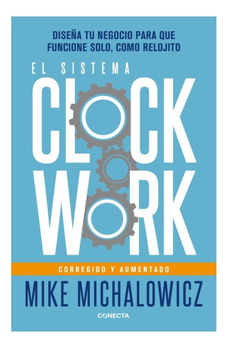 Sistema Clockwork, El: Edición Corregida Y Aumentada, De Michalowicz, Mike. Editorial Conecta, Tapa Blanda En Español, 2024