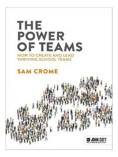 The Power Of Teams: How To Create And Lead Thriving Sc. Eb08