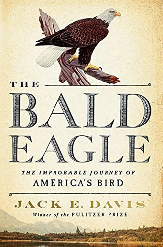 The Bald Eagle: The Improbable Journey Of America's Bird - (