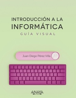 Introducción A La Informática. Guía Visual Perez Villa, J